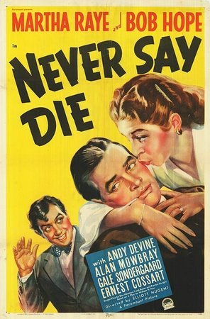 Never Say Die, Bob Hope,Martha Raye,Andy Devine,Gale Sondergaard,Alan Mowbray,Sig Rumann,Ernest Cossart,Paul Harvey,Frances Arms,Ivan Simpson