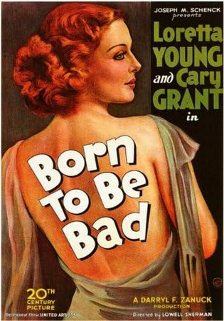 Born to Be Bad, Loretta Young,Cary Grant,Jackie Kelk,Henry Travers,Russell Hopton,Andrew Tombes,Howard Lang,Harry Green,Marion Burns,Paul Harvey