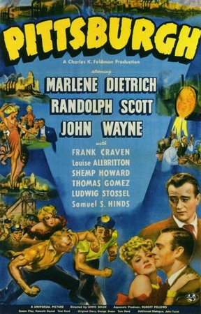 Pittsburgh, Marlene Dietrich,John Wayne,Randolph Scott,Frank Craven,Louise Allbritton,Shemp Howard,Thomas Gomez,Ludwig Stossel,Samuel S. Hinds,Paul Fix