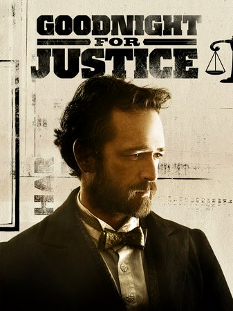 Goodnight for Justice, Luke Perry,Lara Gilchrist,Ron Lea,Sam Duke,Terence Kelly,Adrian Hough,Ingrid Tesch,Melanie Papalia,Michael Teigen