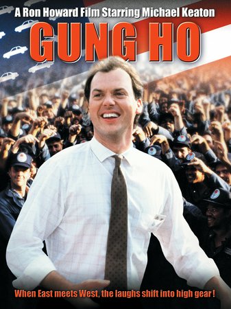 Gung Ho, Michael Keaton,Gedde Watanabe,George Wendt,Mimi Rogers,John Turturro,So Yamamura,Sab Shimono,Rick Overton,Clint Howard,Jihmi Kennedy