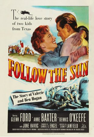 Follow the Sun, Glenn Ford,Anne Baxter,Dennis O'Keefe,June Havoc,Larry Keating,Roland Winters,Nana Bryant,Sam Snead,James Demaret,Cary Middlecoff