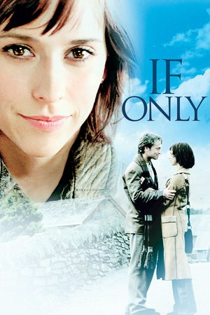 If Only, Jennifer Love Hewitt,Paul Nicholls,Tom Wilkinson,Diana Hardcastle,Lucy Davenport,Roy Sampson,Kevin Moore,Neville Phillips,Ben Ridgeway,Teo-Wa Vuong