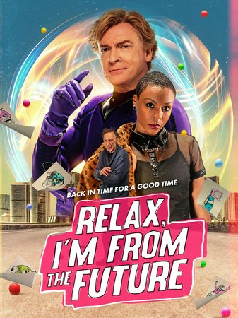 Relax, I'm from the Future, Rhys Darby, Gabrielle Graham, Julian Richings, Janine Theriault, Zachary Bennett, Louisa Zhu, Marye Barton, Peter Valdron, John Cleland, Amanda Barker
