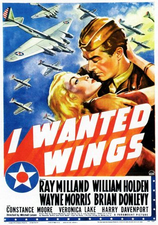 I Wanted Wings, Ray Milland,William Holden,Wayne Morris,Veronica Lake,Brian Donlevy,Constance Moore,Harry Davenport,Phil Brown,Edward Fielding,Willard Robertson